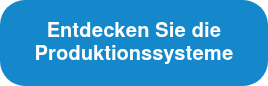 Entdecken Sie die Produktionssysteme