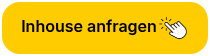 Inhouse anfragen<img alt="Beschreibung des Bildes" style="height: 32px; padding: 0px; margin: 0px; vertical-align: middle;" src="https://143553385.fs1.hubspotusercontent-eu1.net/hubfs/143553385/Icons/hand-button.png">