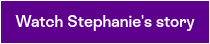 Watch Stephanie's story