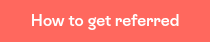 How to get referred