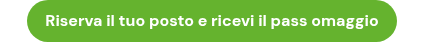 Riserva il tuo posto e ricevi il pass omaggio
