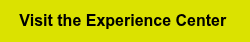 <p>Visit the Experience Center&nbsp;</p>