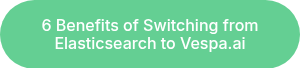 6 Benefits of Switching from Elasticsearch to Vespa.ai
