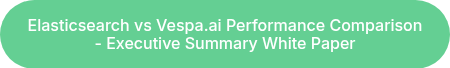 Elasticsearch vs Vespa.ai Performance Comparison - Executive Summary White Paper