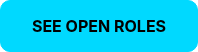 <strong>SEE OPEN ROLES</strong>