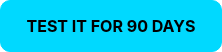 <strong>TEST IT FOR 90 DAYS</strong>