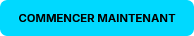 <strong>COMMENCER MAINTENANT</strong>