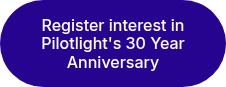 <p>Register interest in Pilotlight's 30 Year Anniversary</p>