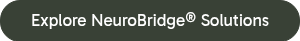 Explore NeuroBridge&reg; Solutions