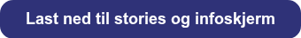Last ned til stories og infoskjerm