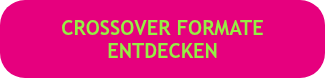 <span style="font-family: 'Trebuchet MS', Geneva, Tahoma, sans-serif;">CROSSOVER FORMATE ENTDECKEN</span>