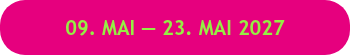 <span style="font-family: 'Trebuchet MS', Geneva, Tahoma, sans-serif;">09. MAI&nbsp;— 23. MAI 2027</span>