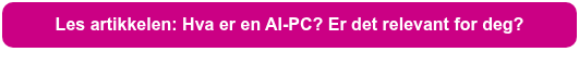 Les artikkelen: Hva er en AI-PC? Er det relevant for deg?
