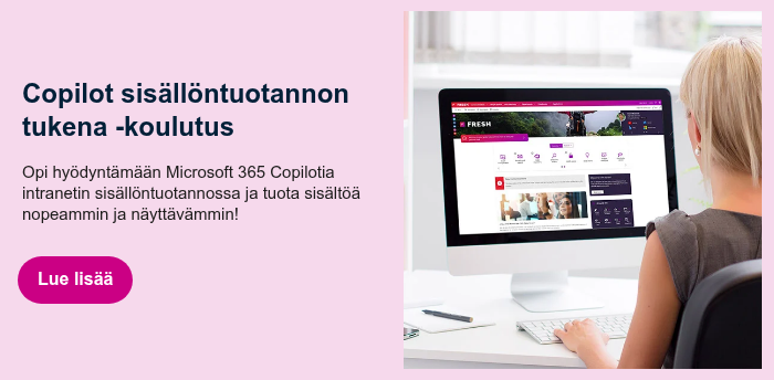Copilot sisällöntuotannon tukena -koulutus &nbsp; Opi hyödyntämään Microsoft 365 Copilotia intranetin sisällöntuotannossa ja tuota sisältöä nopeammin ja näyttävämmin! &nbsp;