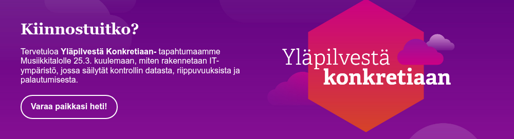 Kiinnostuitko? &nbsp; Tervetuloa Yläpilvestä Konkretiaan- tapahtumaamme Musiikkitalolle 25.3. kuulemaan, miten rakennetaan IT-ympäristö, jossa säilytät kontrollin datasta, riippuvuuksista ja palautumisesta.