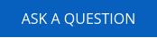 ASK A QUESTION