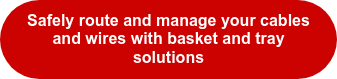 Safely route and manage your cables and wires with basket and tray solutions