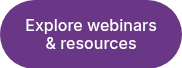 Explore webinars &amp; resources