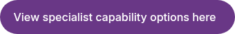 View specialist capability&nbsp;options here