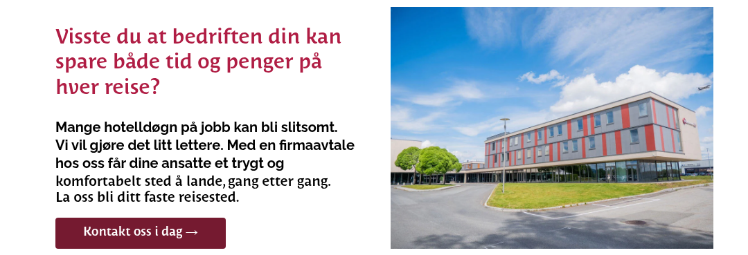 &nbsp; Visste du at bedriften din kan spare både tid og penger på hver reise? &nbsp; Mange hotelldøgn på jobb kan bli slitsomt. Vi vil gjøre det litt lettere. Med en firmaavtale hos oss får dine ansatte et trygt og komfortabelt sted å lande, gang etter gang. La oss bli ditt faste reisested. &nbsp;