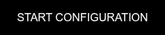 <span style="font-family: Arial, Helvetica, sans-serif; font-weight: 400; font-style: normal;">START CONFIGURATION</span>