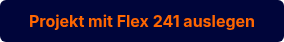 <p style="font-weight: bold;">Projekt mit Flex 241 auslegen</p>
