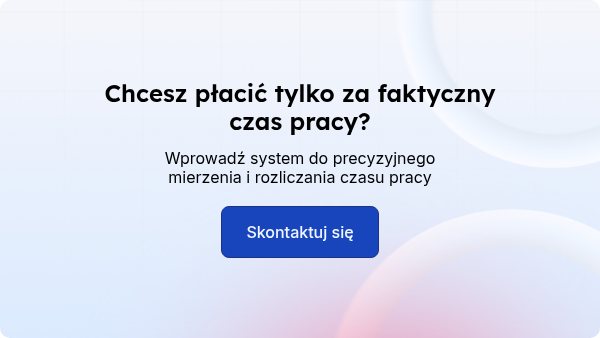 Chcesz płacić tylko za faktyczny czas pracy?