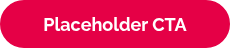 Placeholder CTA