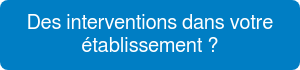 Des interventions dans votre établissement ? 