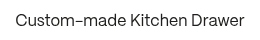 <p><span style="color: #201f1d;">Custom-made Kitchen Drawer</span></p>