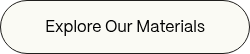 Explore Our Materials