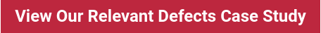 View Our Relevant Defects Case Study