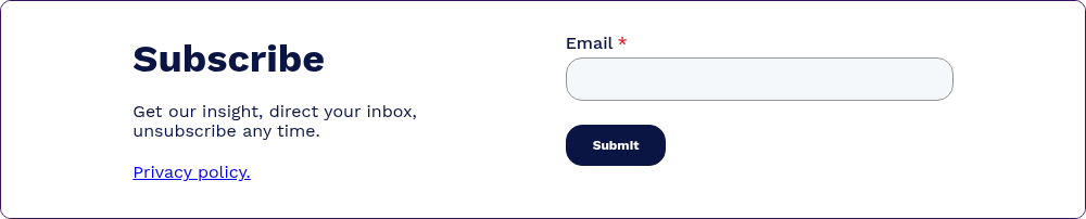 Subscribe   Get our insight, direct your inbox, unsubscribe any time.