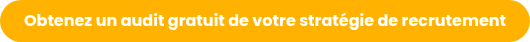 Obtenez un audit gratuit de votre stratégie de recrutement