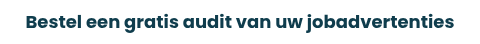 Bestel een gratis audit van uw jobadvertenties