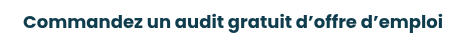 Commandez un audit gratuit d’offre d’emploi&nbsp;