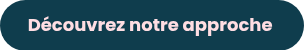 Découvrez notre approche&nbsp;