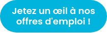 Jetez un œil à nos offres d'emploi !