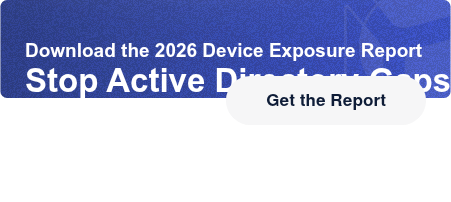 Download the 2026 Device Exposure ReportStop Active Directory Gaps Get the Report