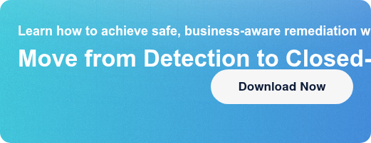 Learn how to achieve safe, business-aware remediation with full rollback  confidencMove from Detection to Closed-Loop Enforcement Download Now