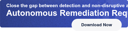 Close the gap between detection and non-disruptive actionAutonomous  Remediation Requires Operational Trust Download Now