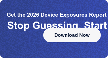 Get the 2026 Device Exposures Report & close the gapStop Guessing. Start Hardening. Download Now