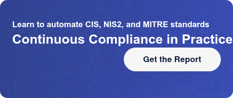 Automating CIS, NIS2, and MITRE standards in dynamic environmentsContinuous  Compliance in Practice Get the Report
