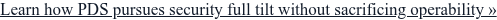 Learn how PDS pursues security full tilt without sacrificing operability »