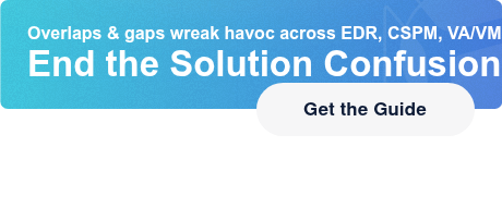 Overlaps & gaps wreak havoc across EDR, CSPM, VA/VMEnd the Solution Confusion Get the Guide