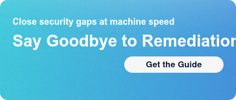Close security gaps at machine speedSay Goodbye to Remediation Risk Get the Guide