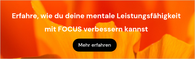 Erfahre, wie du deine mentale Leistungsfähigkeit mit FOCUS verbessern kannst