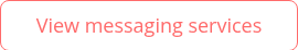 <p>View messaging services</p>