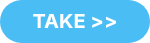 TAKE >>