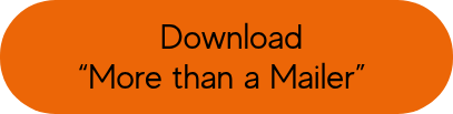<p>&nbsp;Download &ldquo;More than a Mailer&rdquo;&nbsp;</p>